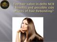 Top hair salon in delhi NCR | Benefits and possible side effects of hair Rebonding? PowerPoint PPT Presentation