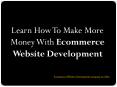Learn How To Make More Money With Ecommerce Website Development PowerPoint PPT Presentation