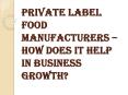 What are the Benefits of Private Label Food Manufacturers? PowerPoint PPT Presentation