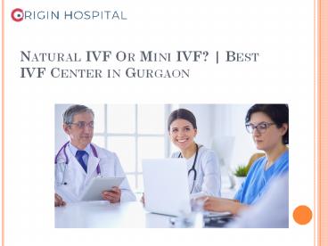 Origin_clinic1Natural IVF Or Mini IVF? | Best IVF Center in Gurgaon