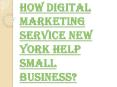 Benefits of Hiring Digital Marketing Services New York PowerPoint PPT Presentation