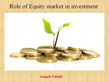 Joseph Fabiilli - Role of Equity market in investment