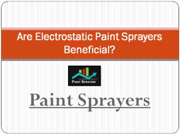 Are Electrostatic Paint Sprayers Beneficial - Paint Sprayers