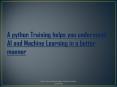 How Python Training Enhances to Understand AI & Machine Learning PowerPoint PPT Presentation