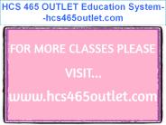 HCS 465 OUTLET Education System--hcs465outlet.com