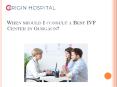 When should I consult a Best IVF Center in Gurgaon? PowerPoint PPT Presentation