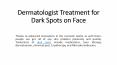 Dermatologist Treatment for Dark Spots on Face PowerPoint PPT Presentation