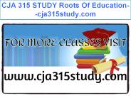 CJA 315 STUDY Roots Of Education--cja315study.com