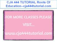CJA 444 TUTORIAL Roots Of Education--cja444tutorial.com