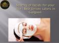 Benefits of facials for your skin | Best Unisex salons in Gurgaon PowerPoint PPT Presentation