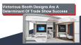 Victorious Booth Designs Are A Determinant Of Trade Show Success PowerPoint PPT Presentation
