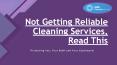 Not Getting Reliable Cleaning Services, Read This PowerPoint PPT Presentation
