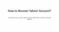How to Recover Yahoo Account Without Any Information PowerPoint PPT Presentation
