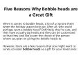 Five Reasons Why Bobble heads are a Great Gift PowerPoint PPT Presentation