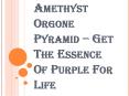Advantages of Using the Amethyst Orgone Pyramid PowerPoint PPT Presentation