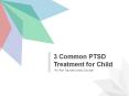 3 Common PTSD Treatment for Child PowerPoint PPT Presentation