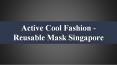 Active Cool Fashion - Reusable Mask Singapore PowerPoint PPT Presentation