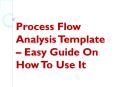 Process Flow Analysis Template – Easy Guide On How To Use It PowerPoint PPT Presentation