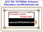 ACC 561 TUTORIAL Enhance Education--acc561tutorial.com