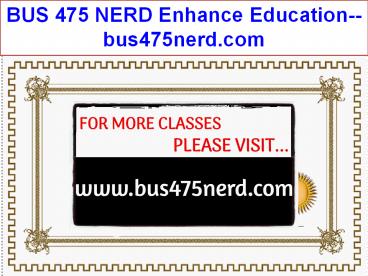 BUS 475 NERD Enhance Education--bus475nerd.com
