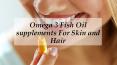 Omega-3 Fish Oil Supplements For Skin and Hair Health PowerPoint PPT Presentation
