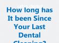 How long has It been Since Your Last Dental Cleaning? PowerPoint PPT Presentation