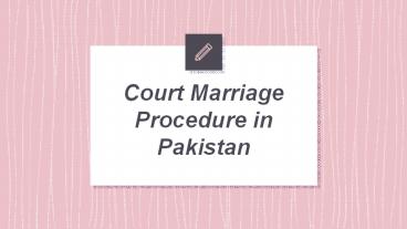Court Marriage Procedure in Pakistan - Get Legal Advice By Professionals