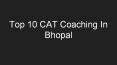 Top 10 CAT Coaching in Bhopal PowerPoint PPT Presentation