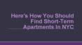 Here’s How You Should Find Short-Term Apartments In NYC PowerPoint PPT Presentation