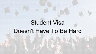 Student Visa Doesn't Have To Be Hard