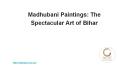 Madhubani Paintings: The Spectacular Art of Bihar PowerPoint PPT Presentation