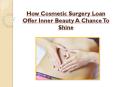 How Cosmetic Surgery Loan Offer Inner Beauty A Chance To Shine PowerPoint PPT Presentation