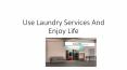 Use Laundry Services And Enjoy Life PowerPoint PPT Presentation