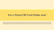 Get a Virtual EMI Card Online now!