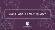 BALAYAGE AT SANCTUARY