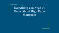 Everything You Need To Know About High Ratio Mortgages PowerPoint PPT Presentation