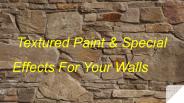 Textured Paint  & Special Effects For Your Walls