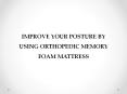 IMPROVE YOUR POSTURE BY USING ORTHOPEDIC MEMORY FOAM MATTRESS