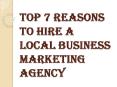 Why you Should Hire the Best Local Business Marketing Agency? PowerPoint PPT Presentation