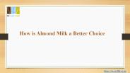 How is Almond Milk a Better Choice?