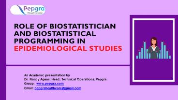 ROLE OF BIOSTATISTICIAN AND BIOSTATISTICAL PROGRAMMING IN EPIDEMIOLOGICAL STUDIES