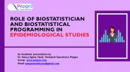 ROLE OF BIOSTATISTICIAN AND BIOSTATISTICAL PROGRAMMING IN EPIDEMIOLOGICAL STUDIES