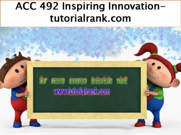 ACC 492 Inspiring Innovation--tutorialrank.com