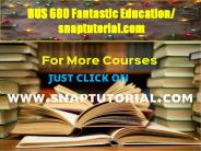 BUS 680 Fantastic Education / snaptutorial.com