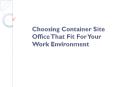Choosing Container Site Office That Fit For Your Work Environment - July 09, 2020 PowerPoint PPT Presentation