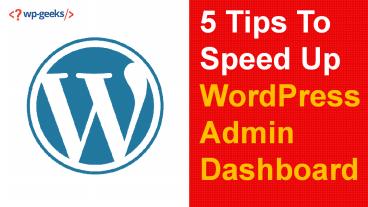5 Tips To Speed Up WordPress Admin Dashboard