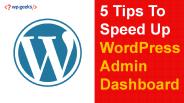 5 Tips To Speed Up WordPress Admin Dashboard