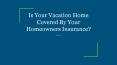 Is Your Vacation Home Covered By Your Homeowners Insurance? PowerPoint PPT Presentation