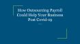 How Outsourcing Payroll Could Help Your Business Post Covid-19 PowerPoint PPT Presentation