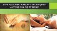 Five Relaxing Massage Techniques Anyone Can do at Home PowerPoint PPT Presentation